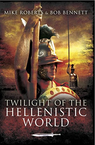 Twilight Of The Hellenistic World 2012 Mike Roberts Bob Bennett