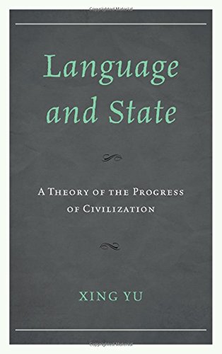 Language And State A Theory Of The Progress Of Civilization Xing Yu
