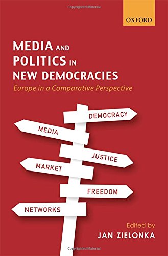 Media And Politics In New Democracies Europe In A Comparative Perspective 1st Edition Jan Zielonka