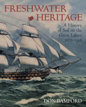 Freshwater Heritage A History Of Sail On The Great Lakes 16701918 Don Bamford