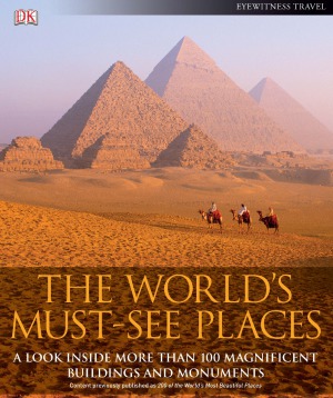 The Worlds Mustsee Places A Look Inside More Than 100 Magnificent Buildings And Monuments Dk Publishing