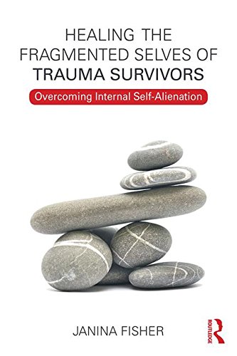 Healing The Fragmented Selves Of Trauma Survivors Overcoming Internal Selfalienation 1st Edition Janina Fisher