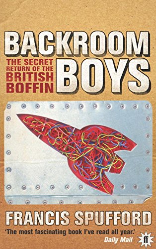 The Backroom Boys The Secret Return Of The British Boffin New Edition Francis Spufford