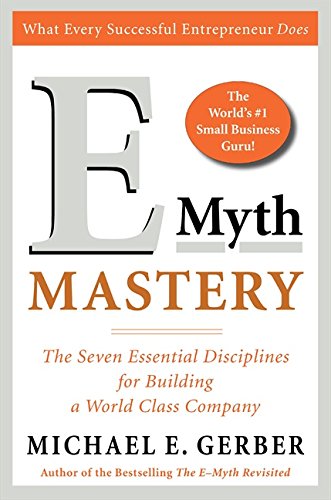 Emyth Mastery The Seven Essential Disciplines For Building A World Class Company First Edition Michael E Gerber