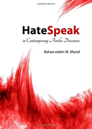 Hatespeak In Contemporary Arabic Discourse 1st Unabridged Bahaaeddin M Mazid