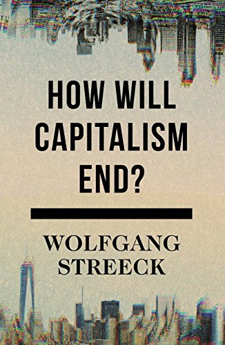 How Will Capitalism End Essays On A Failing System Wolfgang Streeck