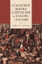 Commerce Before Capitalism In Europe 13001600 Martha C Howell