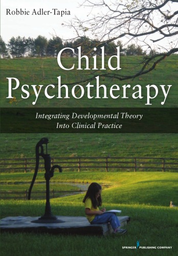 Child Psychotherapy Integrating Developmental Theory Into Clinical Practice 1st Edition Robbie Adlertapia