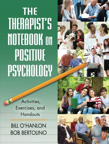 The Therapists Notebook On Positive Psychology Activities Exercises And Handouts Bill Ohanlon