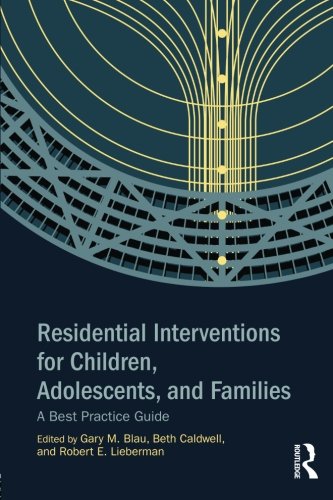 Residential Interventions For Children Adolescents And Families A Best Practice Guide Gary M Blau