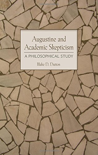 Augustine And Academic Skepticism A Philosophical Study 1st Edition Blake D Dutton