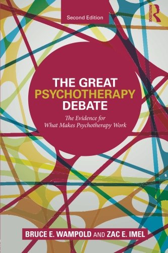 The Great Psychotherapy Debate The Evidence For What Makes Psychotherapy Work 2nd Edition Bruce E Wampold