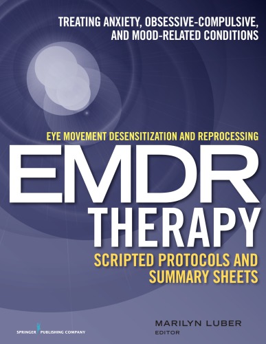 Emdr Therapy Eye Movement Desensitization And Reprocessing Scripted Protocols And Summary Sheets Treating Anxiety Obsessivecompulsive And Moodrelated Conditions 1st Edition Marilyn Luber