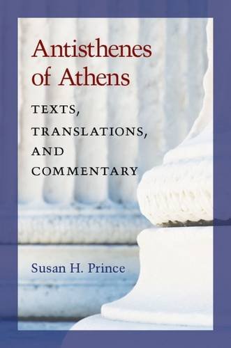 Antisthenes Of Athens Texts Translations And Commentary Susan Prince