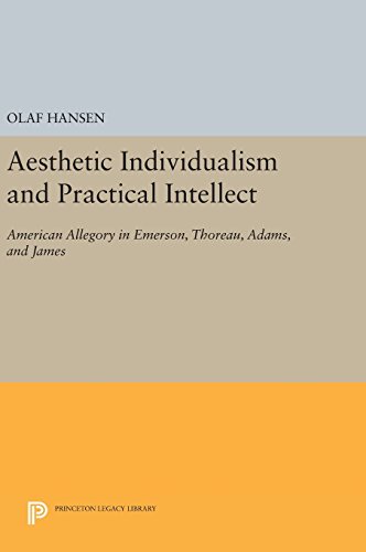 Aesthetic Individualism And Practical Intellectamerican Allegory In Emerson Thoreau Adams And James Olaf Hansen