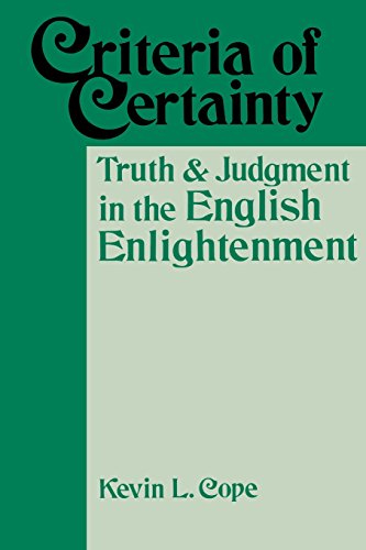 Criteria Of Certainty Truth And Judgment In The English Enlightenment Reprint Kevin L Cope