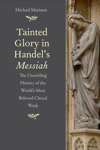 Tainted Glory In Handels Messiah The Unsettling History Of The Worlds Most Beloved Choral Work 1st Edition Michael Marissen