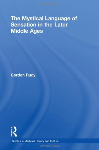The Mystical Language Of Sensation In The Later Middle Ages 1st Edition Gordon Rudy