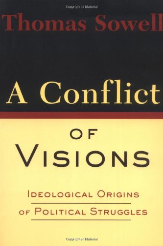 A Conflict Of Visions Ideological Origins Of Political Struggles 1st Edition Thomas Sowell