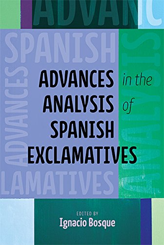 Advances In The Analysis Of Spanish Exclamatives 1st Edition Ignacio Bosque