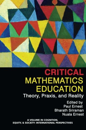Critical Mathematics Education Theory Praxis And Reality Reprint Paul Ernest