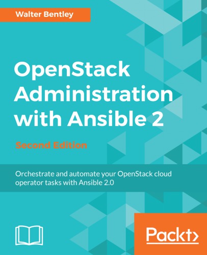 Openstack Administration With Ansible 2 2nd Edition Walter Bentley