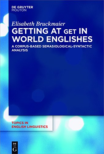 Getting At Get In World Englishes A Corpusbased Semasiologicalsyntactic Analysis Elisabeth Bruckmaier