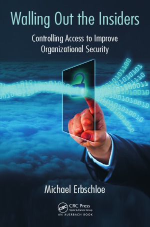 Walling Out The Insiders Controlling Access To Improve Organizational Security Michael Erbschloe