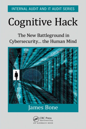 Cognitive Hack The New Battleground In Cybersecurity The Human Mind James Bone