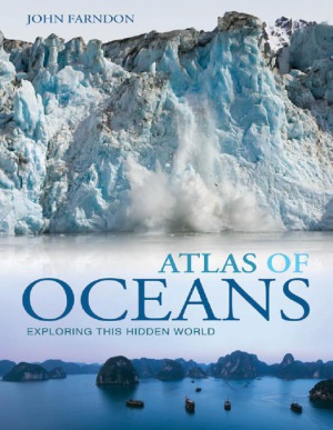Atlas Of Oceans Exploring This Hidden World John Farndon
