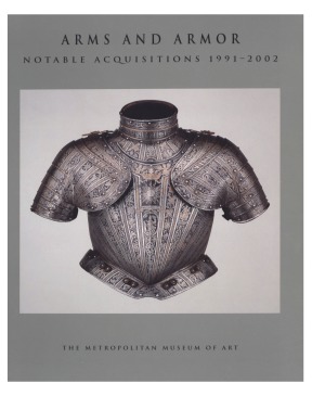 Arms And Armor Notable Acquisitions 19912002 Stuart W Pyhrr