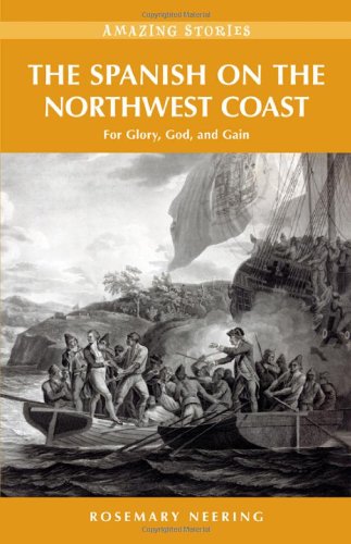 The Spanish On The Northwest Coast For Glory God And Gain Rosemary Neering