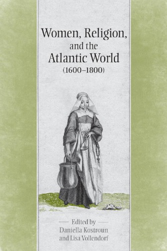 Women Religion The Atlantic World 16001800 1st Daniella Kostroun