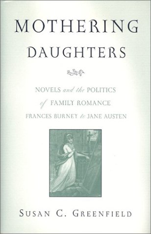 Mothering Daughters Novels And The Politics Of Family Romance Frances Burney To Jane Austen Susan C Greenfield