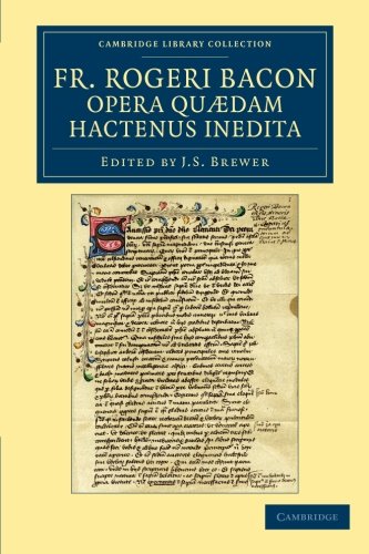 Fr Rogeri Bacon Opera Quaedam Hactenus Inedita Roger Bacon J S Brewer