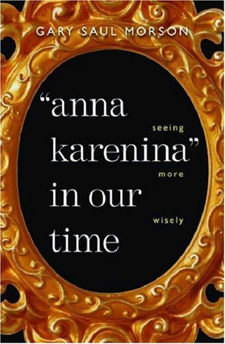 Anna Karenina In Our Time Gary Saul Morson