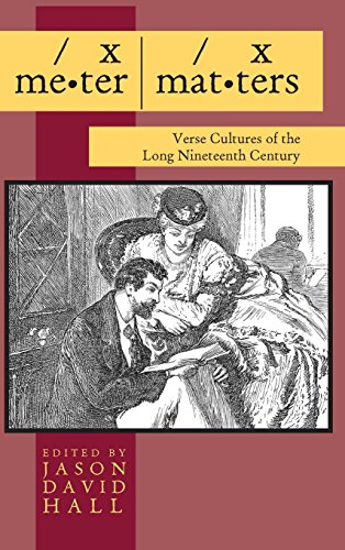 Meter Matters Verse Cultures Of The Long Nineteenth Century 1st Edition Jason David Hall