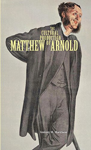 The Cultural Production Of Matthew Arnold 1st Edition Antony H Harrison