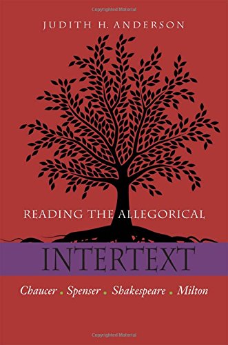 Reading The Allegorical Intertext Chaucer Spenser Shakespeare Milton 1st Edition Judith H Anderson