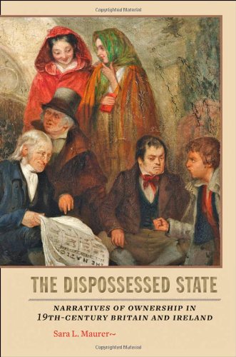 The Dispossessed State Narratives Of Ownership In Nineteenthcentury Britain And Ireland Sara L Maurer