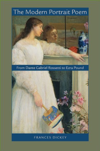 The Modern Portrait Poem From Dante Gabriel Rossetti To Ezra Pound Frances Dickey