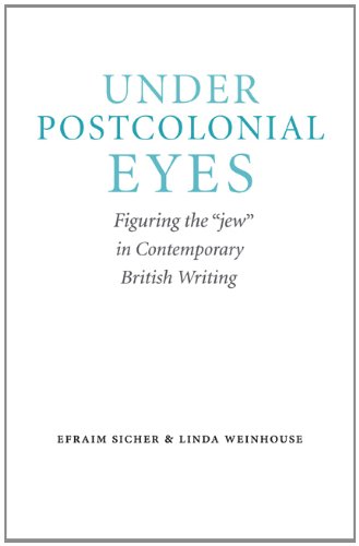 Under Postcolonial Eyes Figuring The Jew In Contemporary British Writing Efraim Sicher