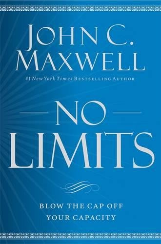 No Limits Blow The Cap Off Your Capacity John C Maxwell