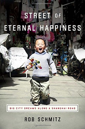 Street Of Eternal Happiness Big City Dreams Along A Shanghai Road Rob Schmitz