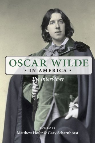 Oscar Wilde In America The Interviews 1st Edition Matthew Hofer
