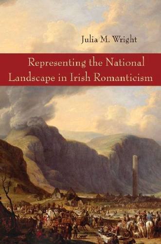 Representing The National Landscape In Irish Romanticism Julia M Wright