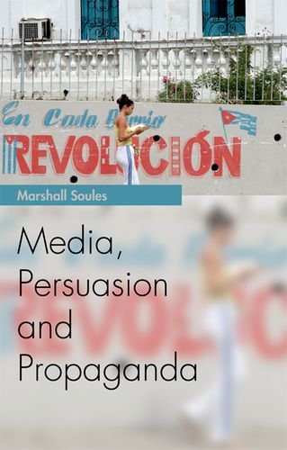 Media Persuasion And Propaganda 1st Edition Marshall Soules