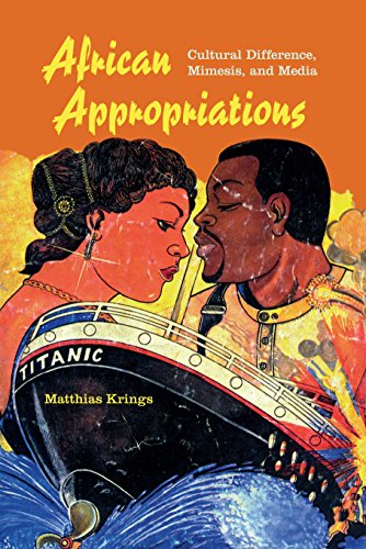 African Appropriations Cultural Difference Mimesis And Media Matthias Krings