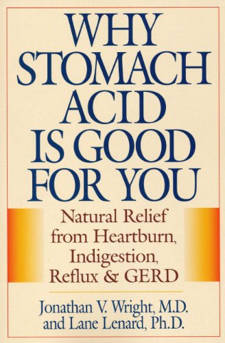 Why Stomach Acid Is Good For You Natural Relief From Heartburn Indigestion Reflux And Gerd Jonathan Wright
