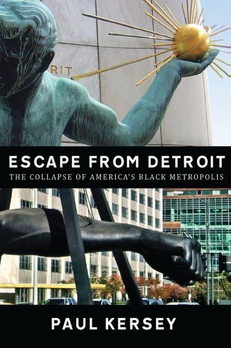 Escape From Detroit The Collapse Of Americas Black Metropolis 42476th Paul Kersey